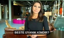 Beste Uyanık Kimdir Nerelidir Kaç Yaşındadır? Beste Uyanık Nerede Çalışıyor?
