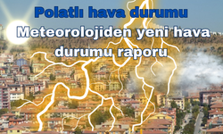 Polatlı hava durumu: Meteorolojiden yeni hava durumu raporu