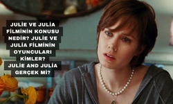 Julie Ve Julia Filminin Konusu Nedir? Julie Ve Julia Filminin Oyuncuları Kimler?