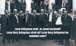 Lozan Antlaşması nedir, ne zaman imzalandı Lozan Barış Antlaşması süreli mi? Lozan Barış Antlaşması’nın maddeleri neler?