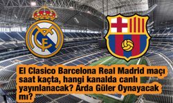 El Clasico Barcelona Real Madrid maçı saat kaçta, hangi kanalda canlı yayınlanacak? Arda Güler Oynayacak mı?