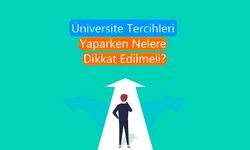 Üniversite Tercihleri Yaparken Nelere Dikkat Edilmeli?