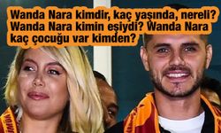 Wanda Nara kimdir, kaç yaşında, nereli? Wanda Nara kimin eşiydi? Wanda Nara kaç çocuğu var kimden?