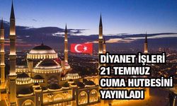 21 Temmuz Cuma hutbesi nedir? 21 Temmuz Cuma hutbesinin konusu belli oldu mu?