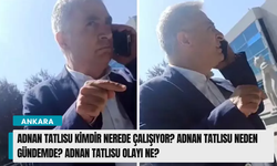 Adnan Tatlısu kimdir nerede çalışıyor? Adnan Tatlısu neden gündemde? Adnan Tatlısu olayı ne?