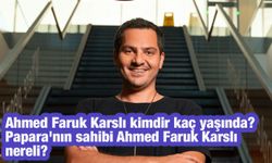 Ahmed Faruk Karslı kimdir kaç yaşında? Papara'nın sahibi Ahmed Faruk Karslı nereli?