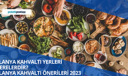 Alanya Kahvaltı Yerleri Nerelerdir? Alanya Kahvaltı Önerileri 2023