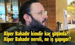 Alper Bahadır kimdir kaç yaşında? Alper Bahadır nereli, ne iş yapıyor?
