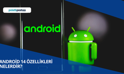 Android 14 Özellikleri Nelerdir? Android 14 Ne Zaman Gelecek?