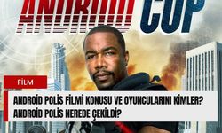 Android Polis filmi konusu ve oyuncularını kimler? Android Polis nerede çekildi?