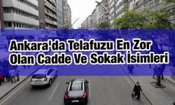 Ankara'da Telafuzu En Zor Olan Cadde Ve Sokak İsimleri