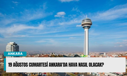19 Ağustos Cumartesi Ankara'da Hava Nasıl Olacak?