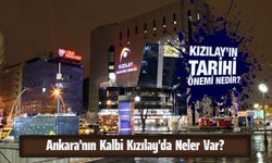 Ankara'nın Kalbi Kızılay'da Neler Var? Kızılay'ın Tarihi Önemi Nedir?