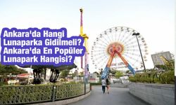 Ankara'da Hangi Lunaparka Gidilmeli? Ankara'da En Popüler Lunapark Hangisi?