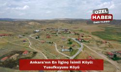 Ankara'nın En İlginç İsimli Köyü: Yusufkuyusu Köyü