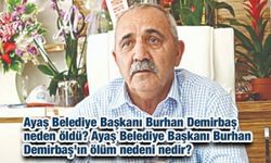 Ayaş Belediye Başkanı Burhan Demirbaş neden öldü? Ayaş Belediye Başkanı Burhan Demirbaş'ın ölüm nedeni nedir?