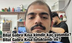 Bilal Gabra Kısa kimdir kaç yaşında? Bllal Gabra Kısa tutuklandı mı?