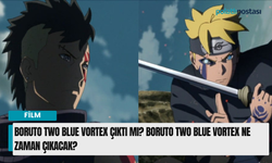 Boruto Two Blue Vortex çıktı mı? Boruto Two Blue Vortex ne zaman çıkacak?
