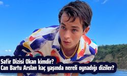 Safir Dizisi Okan kimdir? Can Bartu Arslan kaç yaşında nereli oynadığı diziler?