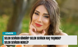 Selen Sevigen kimdir? Selen Sevigen kaç yaşında? Selen Sevigen nereli?