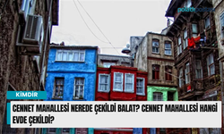 Cennet Mahallesi nerede çekildi Balat? Cennet Mahallesi hangi evde çekildi?