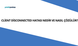 Client Disconnected Hatası Nedir ve Nasıl Çözülür? Client Disconnected Hatası Çözüm Önerileri