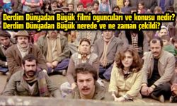 Orhan Gencebay'ın Derdim Dünyadan Büyük nerede çekildi? Derdim Dünyadan Büyük filmi oyuncuları ve konusu nedir?