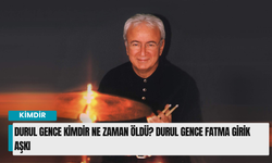 Durul Gence kimdir ne zaman öldü? Durul Gence Fatma Girik aşkı