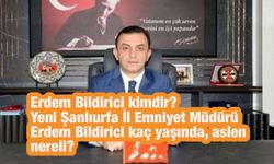 Erdem Bildirici kimdir? Yeni Şanlıurfa İl Emniyet Müdürü Erdem Bildirici kaç yaşında, aslen nereli?