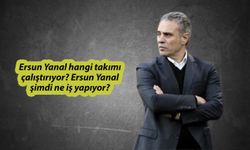 Ersun Yanal hangi takımı çalıştırıyor? Ersun Yanal şimdi ne iş yapıyor?