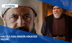 Hay Sultan Kimdir Hikayesi Nedir? Hay Sultan Karakterini Kim Canlandırıyor? Hay Sultan Oyuncuları Kimdir?
