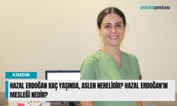 Hazal Erdoğan kaç yaşında, aslen nerelidir? Hazal Erdoğan'ın mesleği nedir?