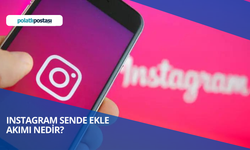 Instagram Sende Ekle Akımı Nedir? Instagram Sende Ekle Akımına Nasıl Katılınır?