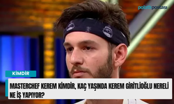 MasterChef Kerem kimdir, kaç yaşında? Kerem Giritlioğlu nereli ne iş yapıyor?