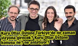Kuru Otlar Üstüne Türkiye'de ne zaman vizyona girecek? Kuru Otlar Üstüne konusu ne? ne anlatıyor?