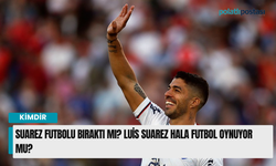 Suarez futbolu bıraktı mı? Luis Suarez hala futbol oynuyor mu?