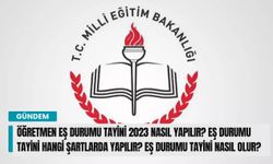 Öğretmen Eş durumu tayini 2023 nasıl yapılır? Eş durumu tayini hangi şartlarda yapılır? Eş Durumu tayini nasıl olur?