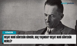 Reşat Nuri Güntekin kimdir, kaç yaşında? Reşat Nuri Güntekin nereli?
