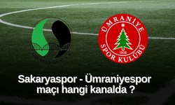 Sakaryaspor-Ümraniyespr maçı ne zaman, saat kaçta, hangi kanalda