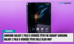 Samsung Galaxy Z Fold 5 vergisiz fiyatı ne kadar? Samsung Galaxy Z Fold 5 vergisiz fiyatı belli oldu mu?