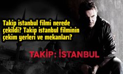 Takip istanbul filmi nerede çekildi? Takip istanbul filminin çekim yerleri ve mekanları?
