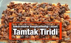 Ankaralıların Vazgeçemediği Lezzet: Tamtak Tiridi