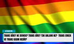 Trans birey ne demek? Trans birey TDK anlamı ne? Trans erkek ve trans kadın nedir?