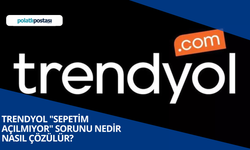 Trendyol "Sepetim Açılmıyor" Sorunu Nedir Nasıl Çözülür?