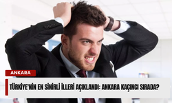 Türkiye'nin En Sinirli İlleri Açıklandı: Ankara Kaçıncı Sırada?