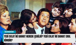Yedi Evlat İki Damat Nerede çekildi? Yedi Evlat İki Damat Erol kimdir?