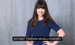 Zeynep Tarhan Muslu Kimdir Nerelidir Kaç Yaşındadır? Zeynep Tarhan Muslu Ne İş Yapmaktadır?