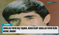 Abdullah Papur kaç yaşında, niçin öldü? Abdullah Papur ölüm nedeni, kimdir?