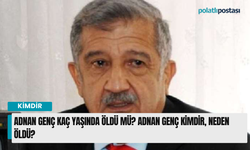 Adnan Genç kaç yaşlarında öldü mü? Adnan Genç kimdir, niçin öldü?