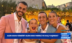 Alen Anav Kimdir? Alen Anav Nereli ve Kaç Yaşında?